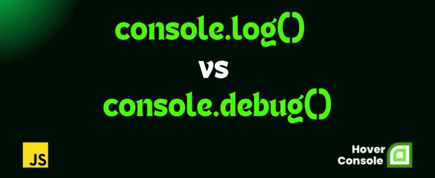 console.log() vs console.debug(): for Efficient JavaScript Debugging